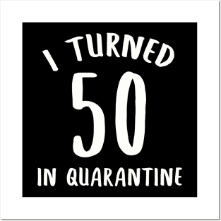 I Turned 50 In Quarantine Posters and Art